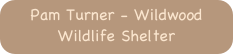 Pam Turner - Wildwood Wildlife Shelter